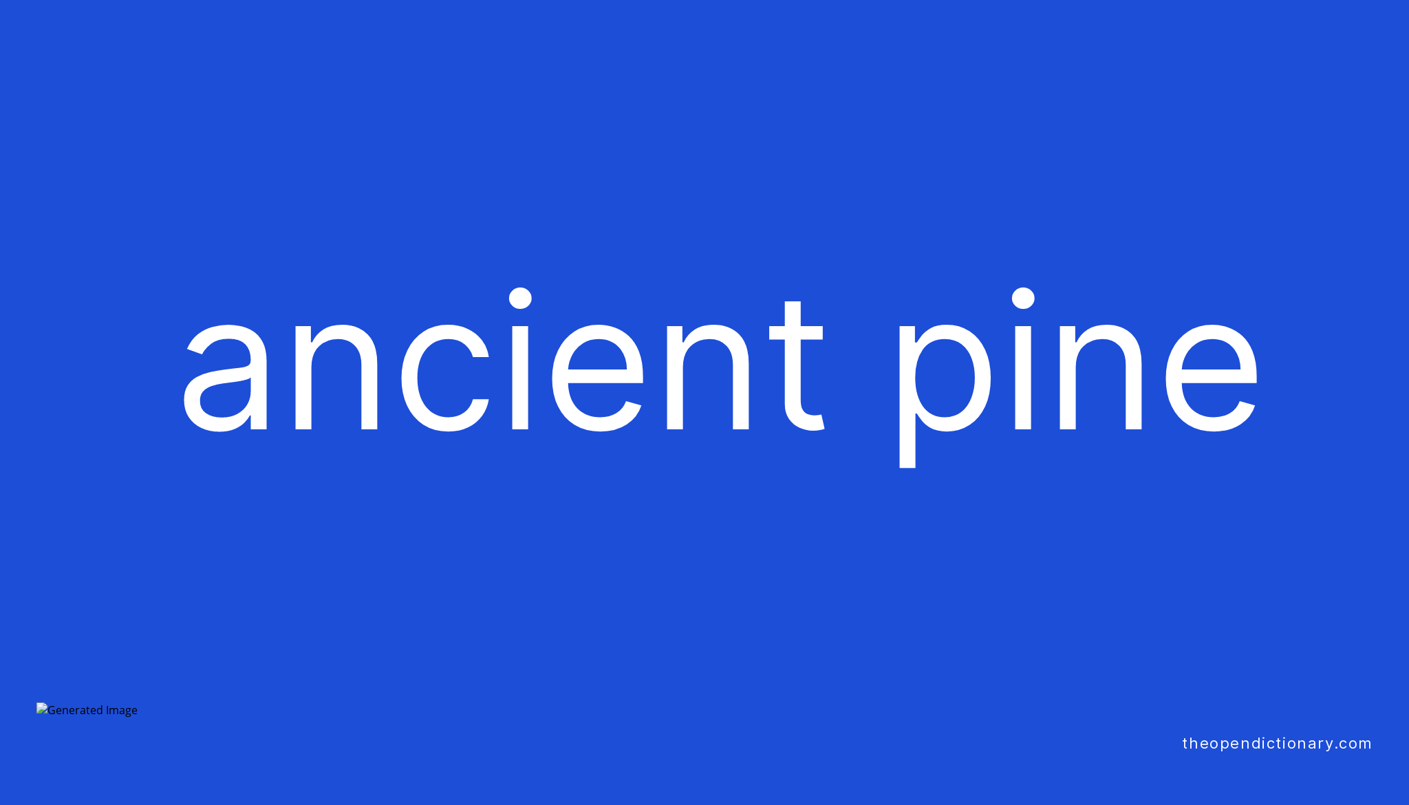 Ancient pine Meaning of Ancient pine Definition of Ancient pine